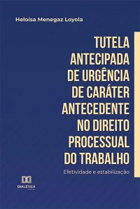 Tutela antecipada de urgência de caráter antecedente no Direito Processual do Trabalho