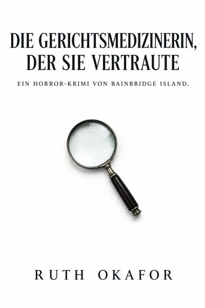 Die Gerichtsmedizinerin, der sie vertraute