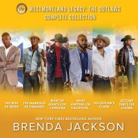 Westmoreland Legacy: The Outlaws Complete Collection/The Wife He Needs/The Marriage He Demands/What He Wants For Christmas/What Happens On Vacation.../The Outlaw's Claim/Second Time's The Charm