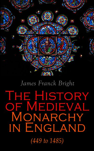 The History of Medieval Monarchy in England (449 to 1485)