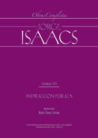 Jorge Isaacs. Obras completas volumen VII: instrucción pública