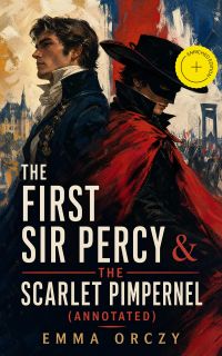 The First Sir Percy & The Scarlet Pimpernel (Annotated)