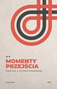 Momenty przejścia. Rozmowy o zmianie zawodowej
