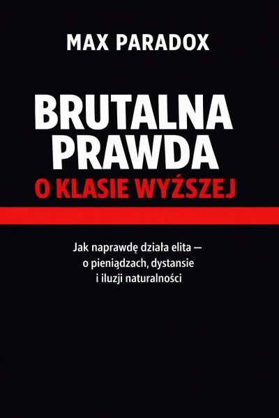 Brutalna prawda o klasie wyższej - Jak naprawdę działa elita - o pieniądzach, dystansie i iluzji naturalności