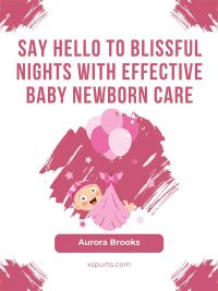 Say Hello to Blissful Nights with Effective Baby Newborn Care