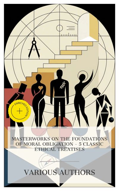 Masterworks on the Foundations of Moral Obligation – 5 Classic Ethical Treatises