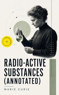 Radio-Active Substances (Annotated)