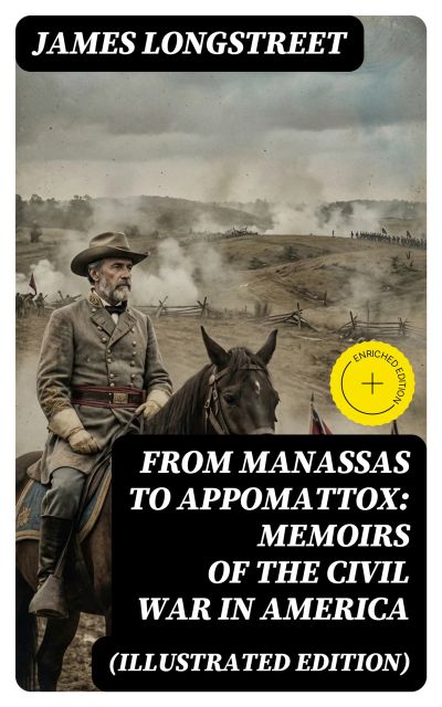 From Manassas to Appomattox: Memoirs of the Civil War in America (Illustrated Edition)