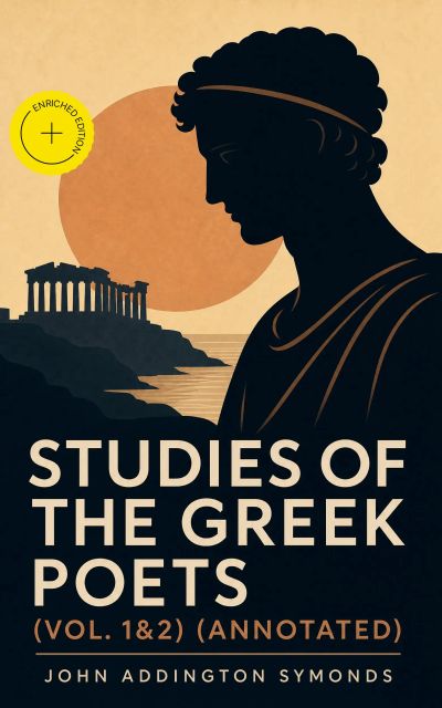 Studies of the Greek Poets (Vol. 1&2) (Annotated)