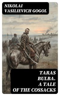 Taras Bulba. A Tale of the Cossacks