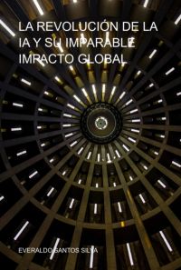 La Revolución De La Ia Y Su Imparable Impacto Global