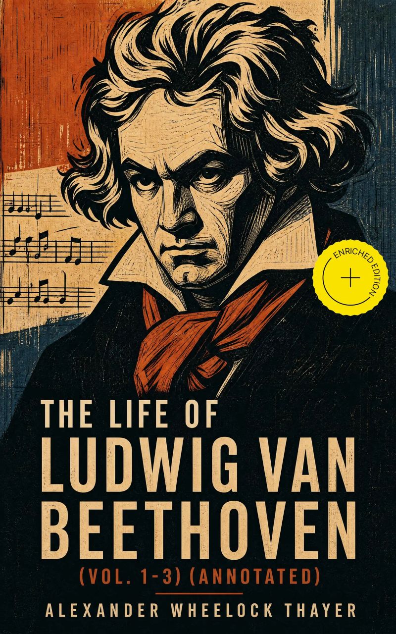 The Life of Ludwig van Beethoven (Vol. 1-3) (Annotated)