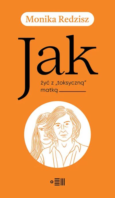 Jak żyć z „toksyczną” matką