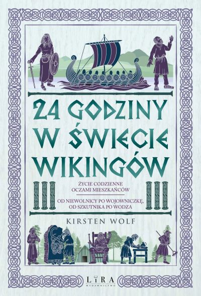 24 godziny w świecie wikingów. Życie codzienne oczami mieszkańców: od niewolnicy po wojowniczkę, od szkutnika po wodza