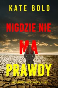 Nigdzie nie ma prawdy (Thriller sensacyjny o agentce FBI Harley Cole — Tom 11)