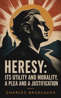 Heresy: Its Utility And Morality. A Plea And A Justification