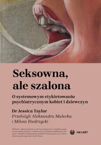 Seksowna, ale szalona. O systemowym etykietowaniu psychiatrycznym kobiet i dziewczyn
