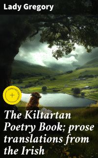 The Kiltartan Poetry Book; prose translations from the Irish
