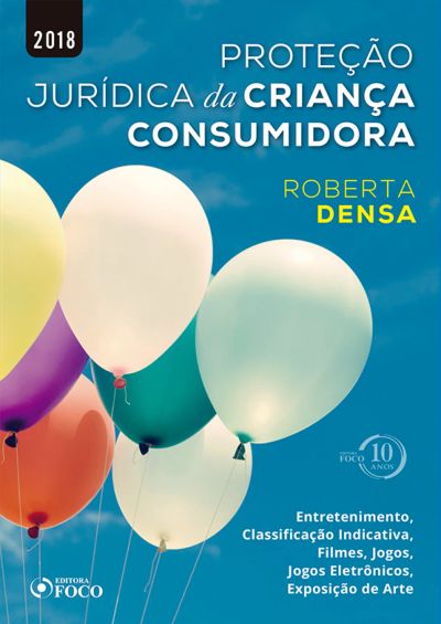 Proteção jurídica da criança consumidora: entretenimento, classificação indicativa, filmes, jogos, jogos eletrônicos, exposição de arte - 1ED - 2018
