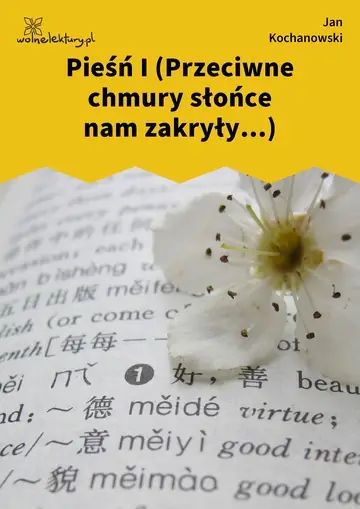 Pieśń I (Przeciwne chmury słońce nam zakryły...)