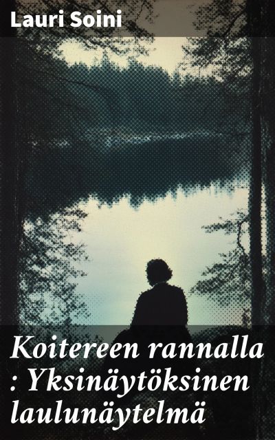 Koitereen rannalla : Yksinäytöksinen laulunäytelmä