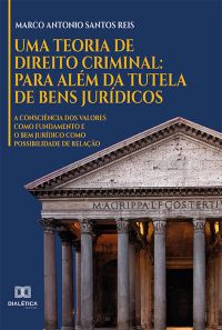 Uma Teoria de Direito Criminal: para além da Tutela de Bens Jurídicos