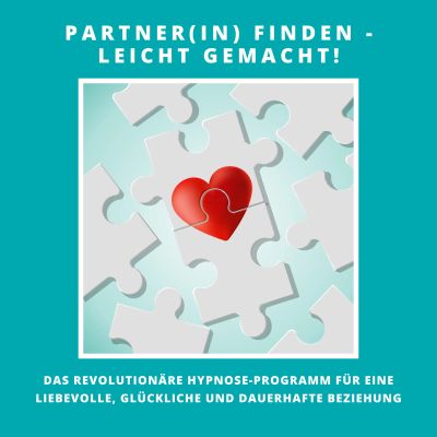 Partner(in) finden - leicht gemacht! Das revolutionäre Hypnose-Programm für eine liebevolle, glückliche und dauerhafte Beziehung
