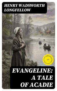 Evangeline: A Tale of Acadie