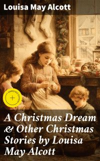 A Christmas Dream & Other Christmas Stories by Louisa May Alcott