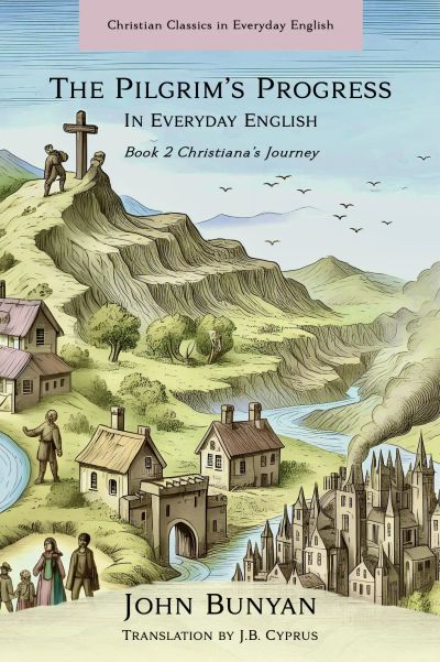 The Pilgrim's Progress An Unabridged Journey In Today's English: Book 2