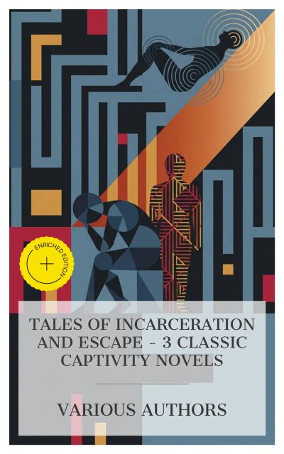 Tales of Incarceration and Escape – 3 Classic Captivity Novels