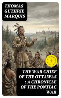 The War Chief of the Ottawas : A chronicle of the Pontiac war