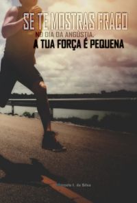Se Te Mostras Fraco No Dia Da Angústia, A Tua Força É Pequena
