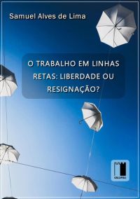 O Trabalho Em Linhas Retas:  Liberdade Ou Resignação?