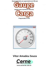 Desenvolvendo Um Supervisório Em Vb Com Gauge Angular Para Monitorar Célula De Carga Programado No Pic