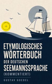 Etymologisches Wörterbuch der deutschen Seemannssprache (Kommentiert)