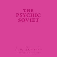 The Psychic Soviet, and Other Works