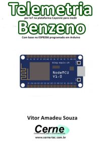 Telemetria Por Iot Na Plataforma Cayenne Para Medir Benzeno Com Base No Esp8266 Programado Em Arduino