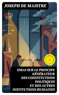 Essai sur le principe générateur des constitutions politiques et des autres institutions humaines