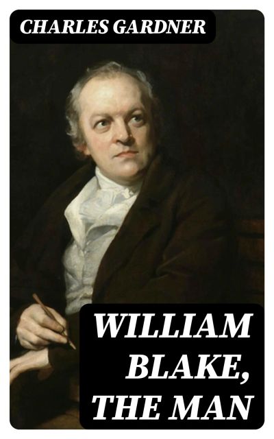 William Blake, the Man