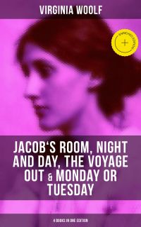Virginia Woolf: Jacob's Room, Night and Day, The Voyage Out & Monday or Tuesday