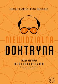Niewidzialna doktryna. Tajna historia neoliberalizmu (i tego, jak przejął kontrolę nad twoim życiem)