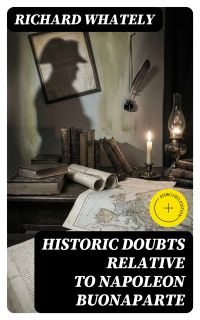 Historic Doubts Relative To Napoleon Buonaparte