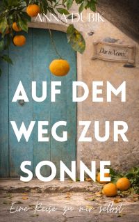 Auf dem Weg zur Sonne. Eine Reise zu mir selbst