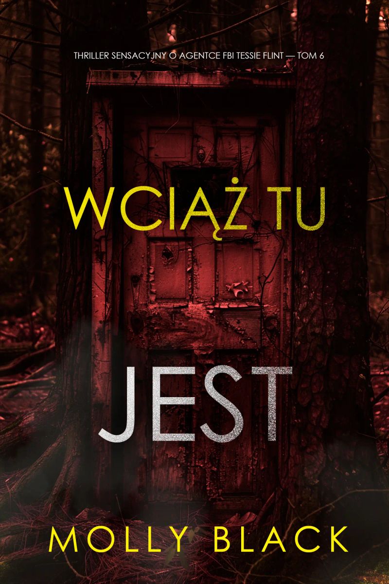 Wciąż tu jest (Thriller sensacyjny o agentce FBI Tessie Flint — Tom 6)