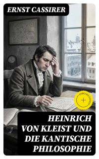 Heinrich von Kleist und die Kantische Philosophie
