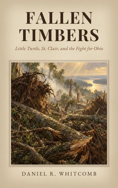 Fallen Timbers: Little Turtle, St. Clair, and the Fight for Ohio