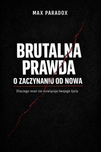 Brutalna prawda o zaczynaniu od nowa - Dlaczego reset nie rozwiązuje twojego życia