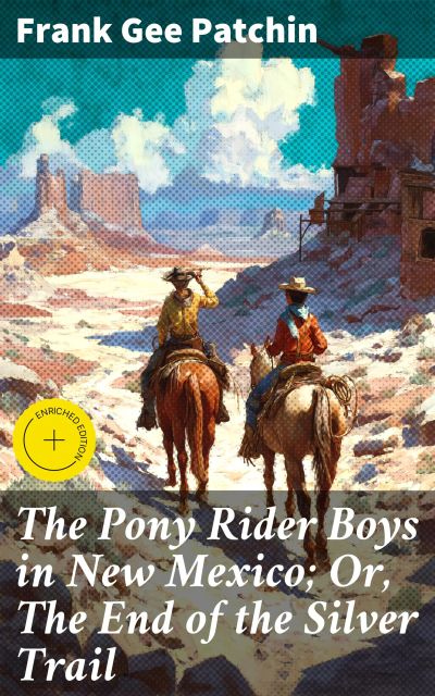 The Pony Rider Boys in New Mexico; Or, The End of the Silver Trail