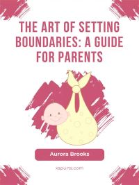 The Art of Setting Boundaries- A Guide for Parents